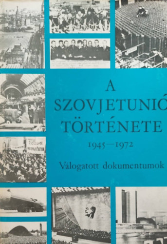 Honfi J�zsef (szerk.) - A szovjetuni� t�rt�nete 1945-1972 - V�logatott dokumentumok