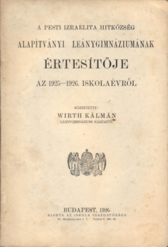 Wirth Klmn - A Pesti Izraelita Hitkzsg Alaptvnyi Lenygimnziumnak rtestje az 1925-1926. iskolavrl