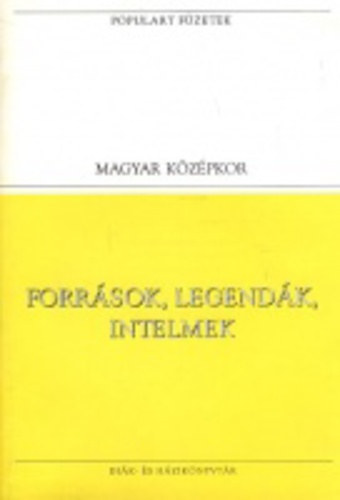 Kurucz �gnes, Pais Dezs�, Jakuvich Emil - Forr�sok, legend�k, intelmek (Populart f�zetek)