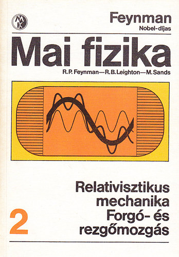 Feynman; Leighton; Sands - Mai fizika 2.: Relativisztikus mechanika - Forgó- és rezgőmozgás