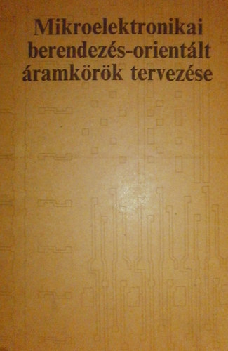 Dr. Tarnay K�lm�n - Mikroelektronikai  berendez�s-orient�lt �ramk�r�k tervez�se