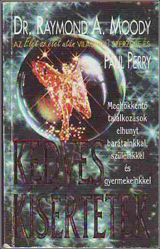Raymond Avery Moody . Paul Perry - Kedves ksrtetek - Meghkkent tallkozsok elhunyt bartainkkal, szleinkkel s gyermekeinkkel