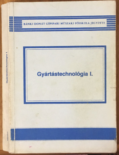 Szil�gyi L�szl� (szerk.) - Gy�rt�stechnol�gia I.