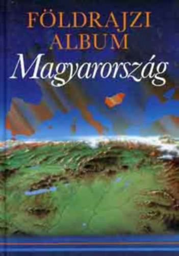 Laki Ilona, Szerk.: Kardi Ilona; Szekeres Zoltn; Wild Katalin, Graf.: Disi Katalin; Veres Lszl - Magyarorszg - FLDRAJZI ALBUM (Kbe zrt fldtrtnet; A felszn alatti vizek; Barlangvilg; Haznk tjai; Kis magyar nprajz; Teleplsfldrajz (falvak, vrosok, vilgrksg)...)