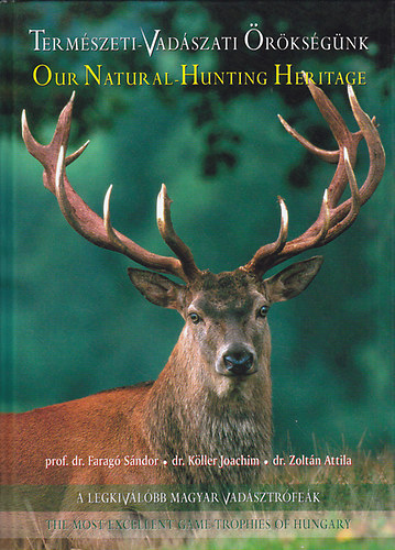 Zoltn Attila dr. (szerk.) - A legkivlbb magyar vadsztrfek (Termszeti-Vadszati rksgnk)- The Most Excellent Game-trophies of Hungary (ktnyelv)