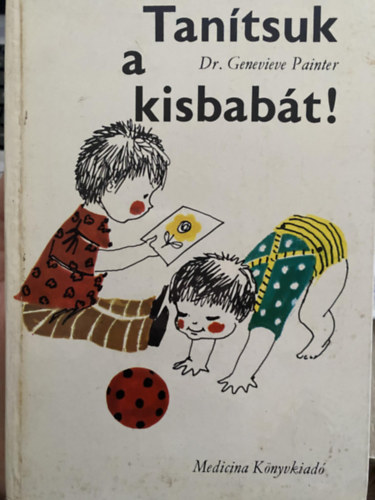 Genevieve Dr. Painter, Dr. Kapus Gyula (ford.), Pap Klra (ill.) - Tantsuk a kisbabt! - Jtszva tantsuk a kisbabt! Tevkenysgi programok jszlttkortl az lsig (Pap Klra rajzaival)