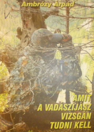 Ambrzy Jzsef, Bal  Attila, Glck Balzs - Amit a vadszjsz vizsgn tudni kell