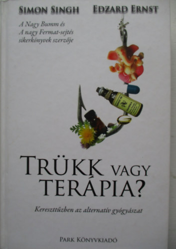 Edzard Ernst; Simon Singh - Trkk vagy terpia? - Kereszttzben az alternatv gygyszat
