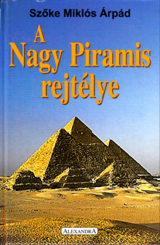 Szőke Miklós Árpád - A Nagy Piramis rejtélye