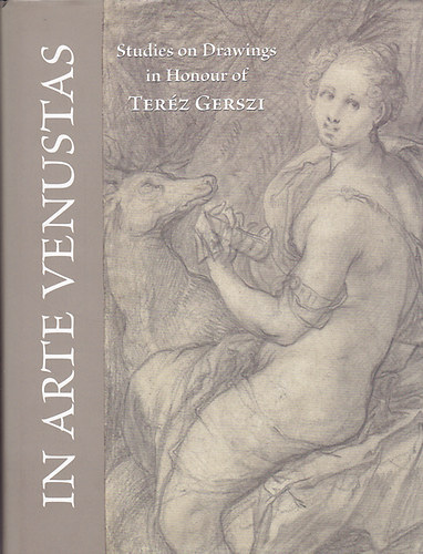 Czre Andrea (fszerk.) - In arte venustas - Studies on Drawings in Honour of Terz Gerszi