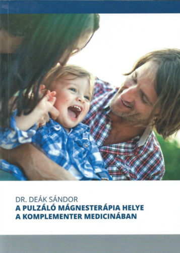 Dr. Deák Sándor - A pulzáló mágnesterápia helye a komplementer medicinában