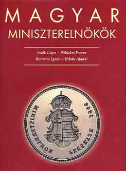 Urbn Aladr, Plskei Ferenc, Romsics Ignc, Izsk Lajos, Domny Andrs - Magyar miniszterelnkk