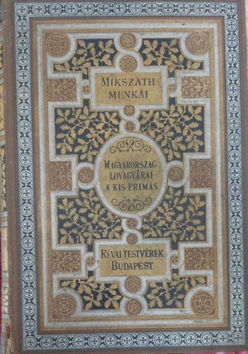 Mikszth Klmn - A kis prims-Magyarorszg lovagvrai