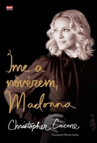 Christopher Ciccone, Borus Judit (szerk.), Mzsik Imre (ford.) - me a nvrem, Madonna (Life with My Sister Madonna)