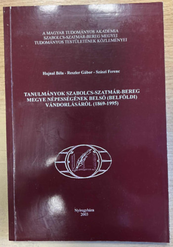 Hajnal Bla, Reszler Gbor, Szszi Ferenc - Tanulmnyok Szabolcs-Szatmr-Bereg megye npessgnek bels (belfldi) vndorlsrl (1869-1995)