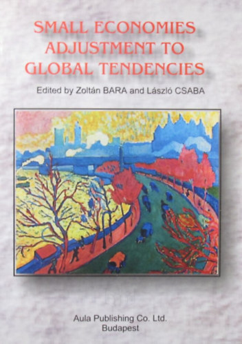 Zoltn Bara - Lszl Csaba (Edit.) - Small Economies Adjustment to Global Tendencies