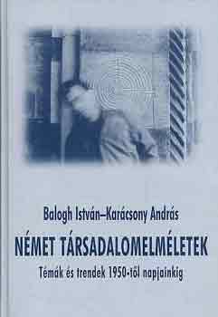 Balogh István-Karácsony András - Német társadalomelméletek