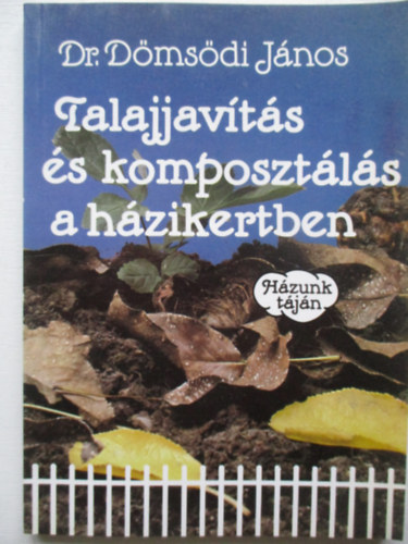 Dr. Dömsödi János - Talajjavítás és komposztálás a házikertben