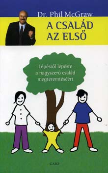 Dr. Phil McGraw - A csald az els - Lpsrl lpsre a nagyszer csald megteremtsrt