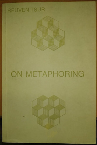 Reuven (Steiner Rbert) Tsur - On Metaphoring - Knyv a metaforlsrl (Israel Science Publishers)