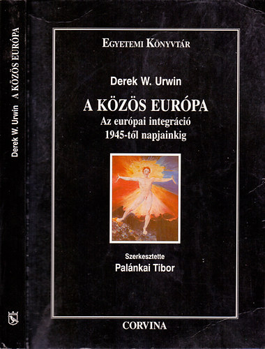 Derek W. Urwin - A közös Európa - Az európai integráció 1945-től napjainkig