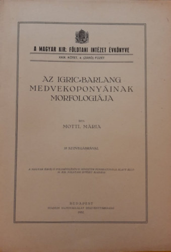 Mottl Mária - AMagyar Királyi Földtani Intézet évkönyve XXIX. kötet 4. (záró) füzet - Az Igric-barlang medvekoponyáinak morfológiája