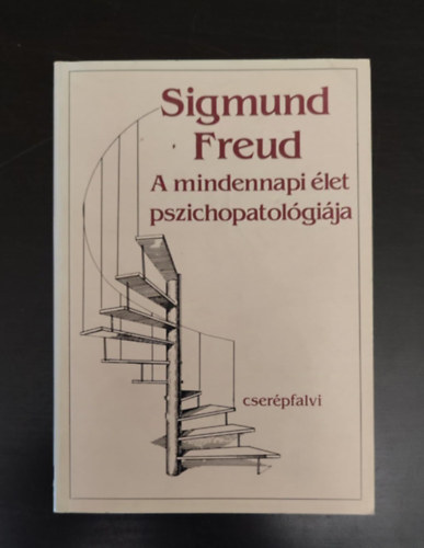 Sigmund Freud, Dorogi Katalin (szerk.), Ford.: Gergely Erzsbet, Ers Ferenc (lektor) - A mindennapi let pszichopatolgija - Elfelejtsrl, elszlsrl, elvtsrl, babonrl s tvedsrl