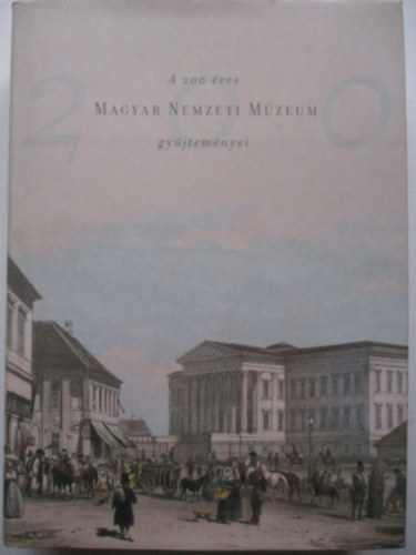Pintr Jnos (szerk.) - A 200 ves Magyar Nemzeti Mzeum gyjtemnyei
