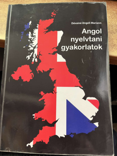 Dévainé Angeli Mariann - Angol nyelvtani gyakorlatok az alap-, közép- és felsőfokú nyelvvizsgákra