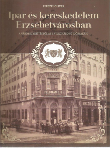 Perszel Olivér - Ipar és kereskedelem Erzsébetvárosban
