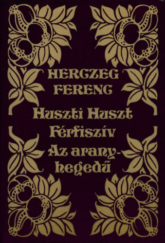 Herczeg Ferenc - Huszti Huszt-F�rfisz�v-Az aranyheged�