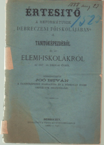 Dr. Jo Istvn (szerk.) - rtest a Reformtusok Debreczeni Fiskoljban a tantkpezdrl s az elemi-iskolkrl az 1887-88. iskolai vrl