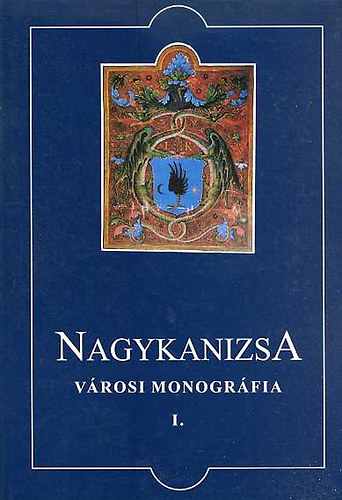 Dr.Cseke Ferenc-Gyulai F. - Nagykanizsa Városi Monográfia I.