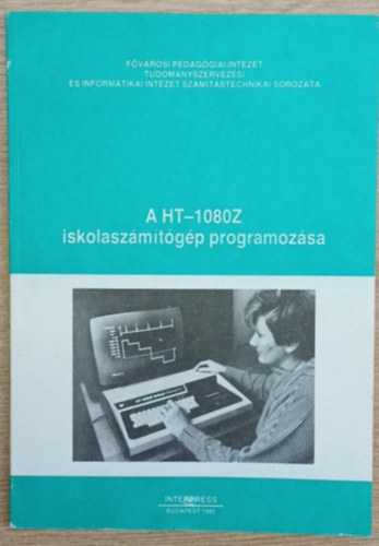 T�bb szerz�, Dr. Appel Gy�rgy (szerk.), Mih�lyfi J�nos (szerk.) - A HT-1080Z iskolasz�m�t�g�p programoz�sa