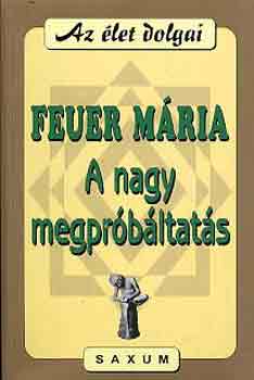 Feuer Mria - A nagy megprbltats