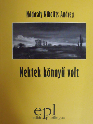 Nádasdy Nikolits Andrea - Nektek könnyű volt