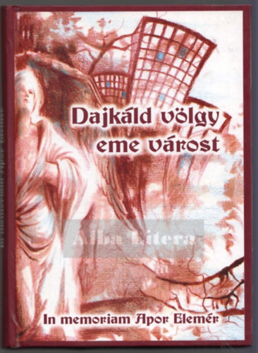 Dr. Cs. Varga Istvn (szerk) - Dajkld vlgy eme vrost - In memoriam Apor Elemr