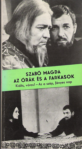 Szabó Magda - Az órák és a farkasok (Kiálts város!-Az a szép, fényes nap)