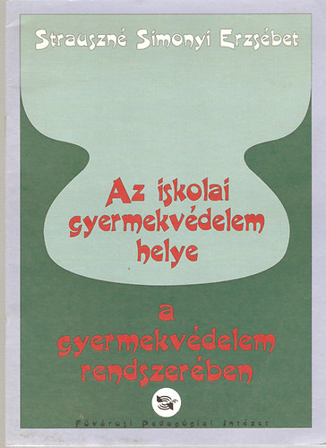 Strauszn Simonyi Erzsbet - Az iskolai gyermekvdelem helye a gyermekvdelem rendszerben