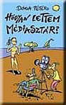 Dka Pter - Hogyan lettem mdiasztr?