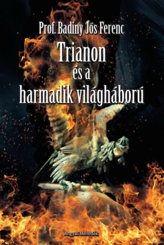 Badiny Jós Ferenc - Trianon és a Harmadik Világháború