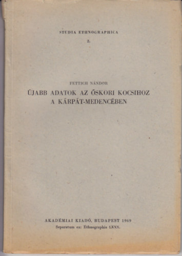Fettich Nándor - Újabb adatok az őskori kocsihoz a Kárpát-medencében