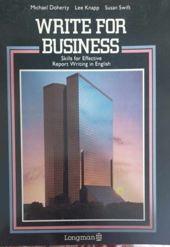 Doherty - Knapp - Swift - Write for Business - Skills for Effective Report Writing in English (Riportírás készségfejlesztés - angol nyelvű)