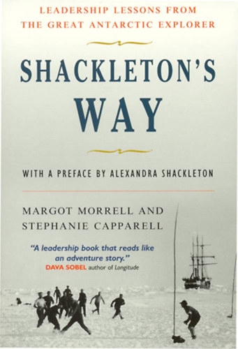 Margot Morrell, Stephanie Capparell - Shackleton's Way: Leadership Lessons from the Great Antarctic Explorer
