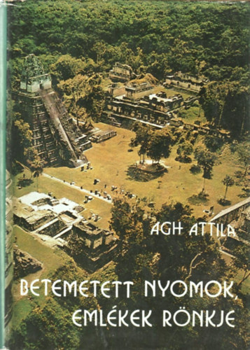 Ágh Attila - Betemetett nyomok, emlékek rönkje