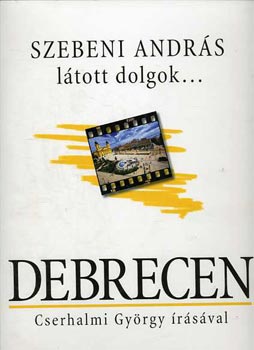 Cs. Gy�rgy Sz. Andr�s - L�tott dolgok... Debrecen