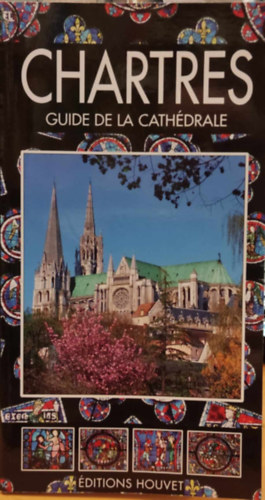 Jean Villette - Monographie de la Cath�drale de Chartres - Inscrite au Patrimoine Mondial Depuis 1979 (Editions Houvet)