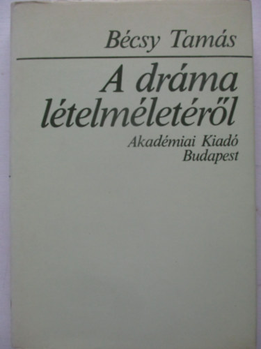 Bécsy Tamás - A dráma lételméletéről
