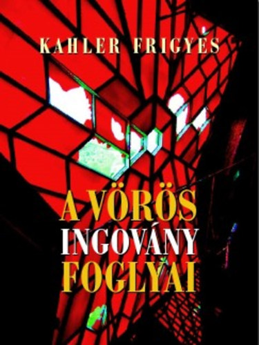 Kahler Frigyes - A v�r�s ingov�ny foglyai