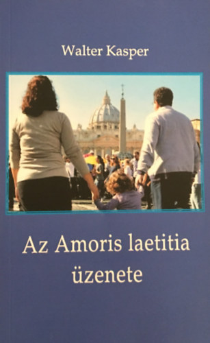 Walter Kasper - Az Amoris laetitia üzenete